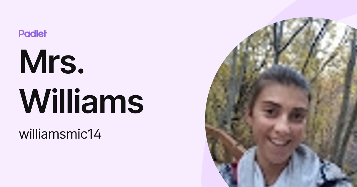 Mrs. Williams (williamsmic14) profile | Padlet
