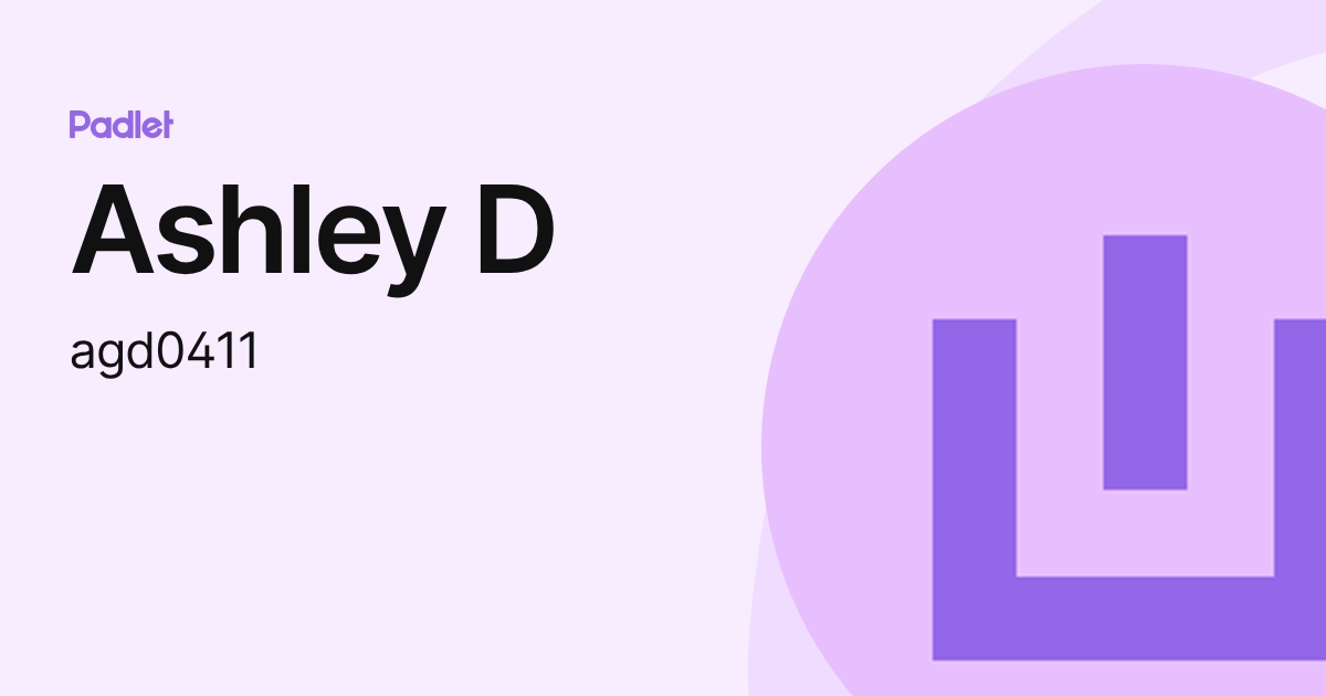 Ashley D (agd0411) profile | Padlet
