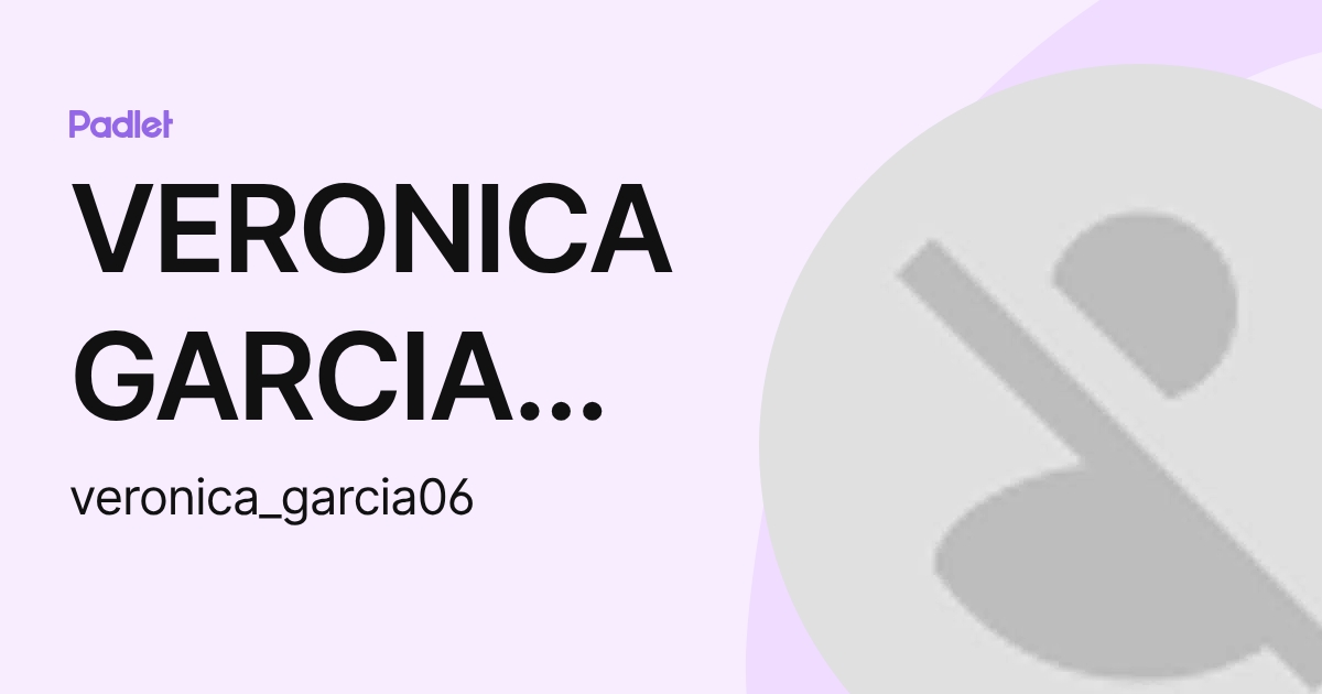 VERONICA GARCIA ARELLANO (veronica_garcia06) profile Padlet