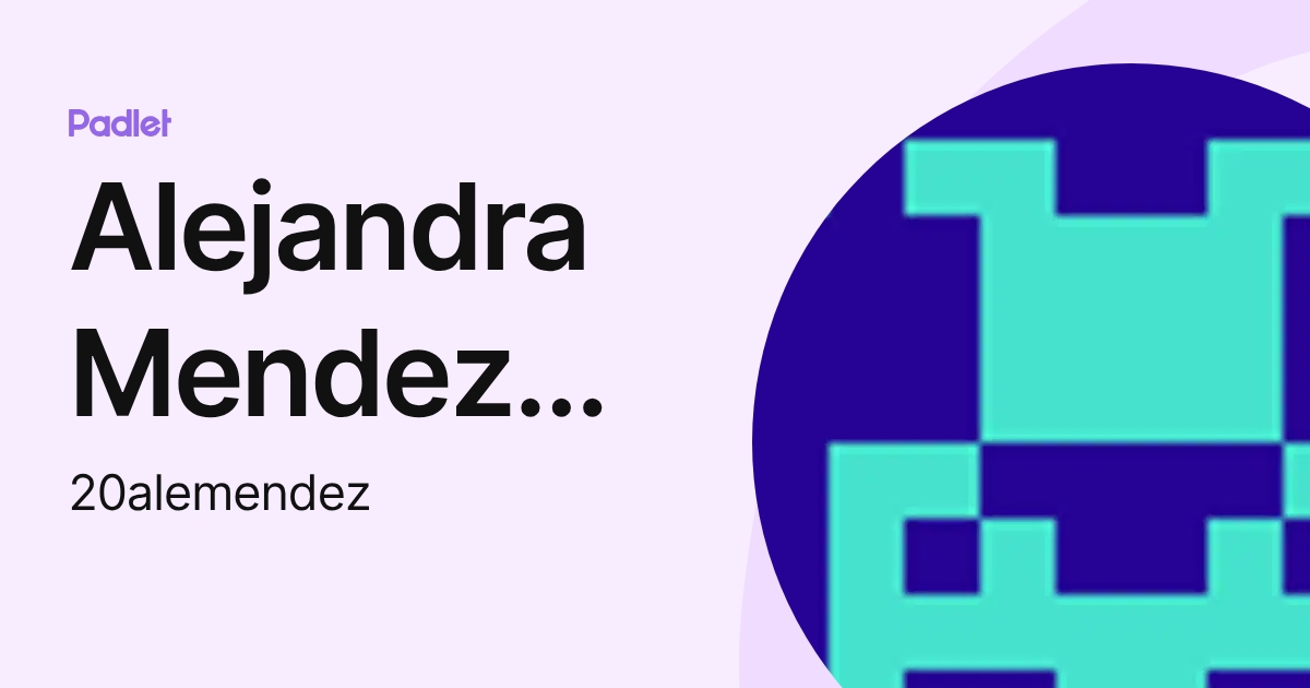 Alejandra Mendez Gonzalez (20alemendez) profile | Padlet
