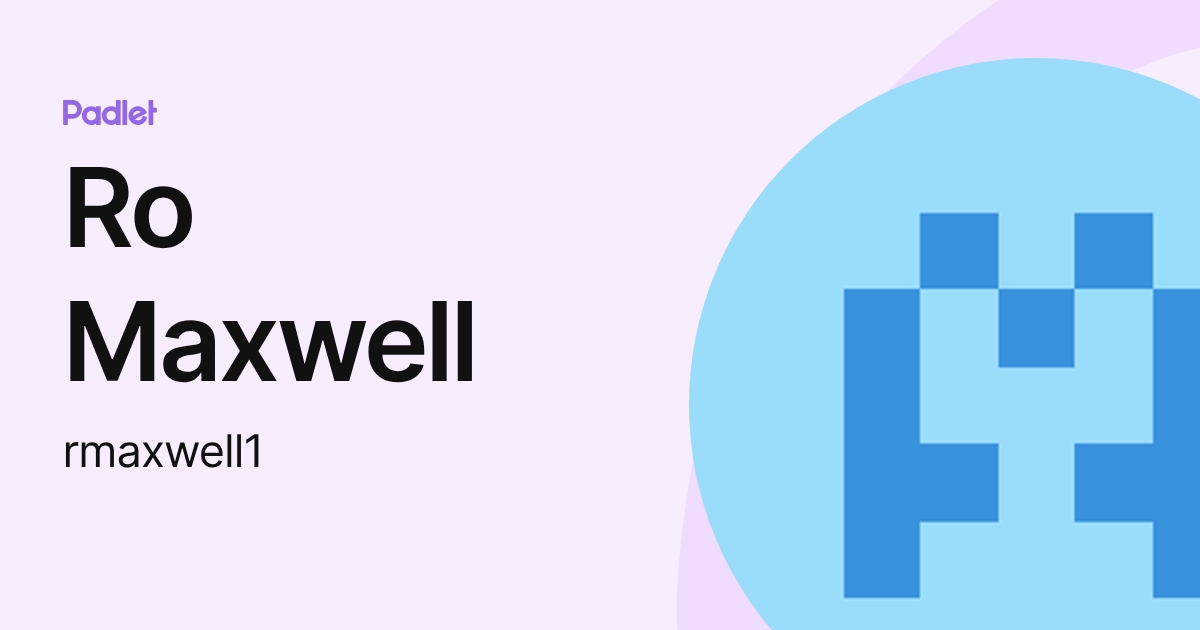 Ro Maxwell (rmaxwell1) profile | Padlet