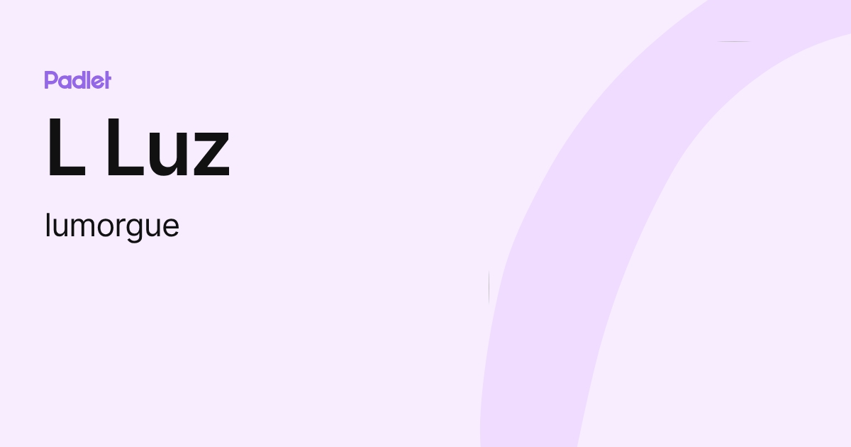 L Luz (lumorgue) profile | Padlet