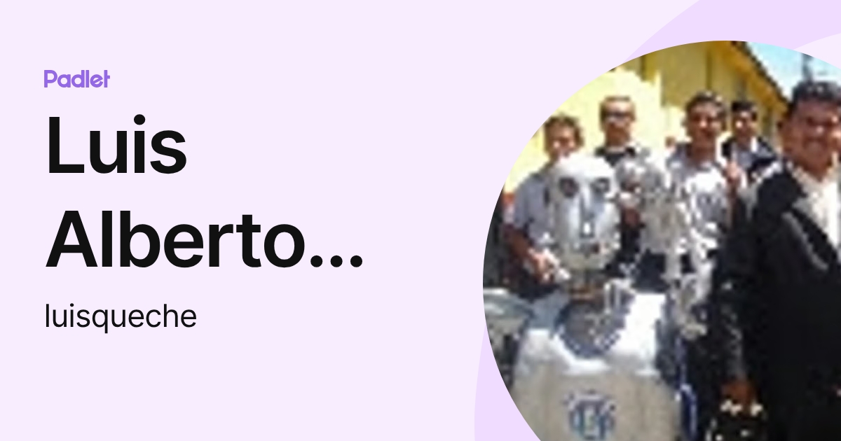 Luis Alberto Queché López (luisqueche) profile | Padlet