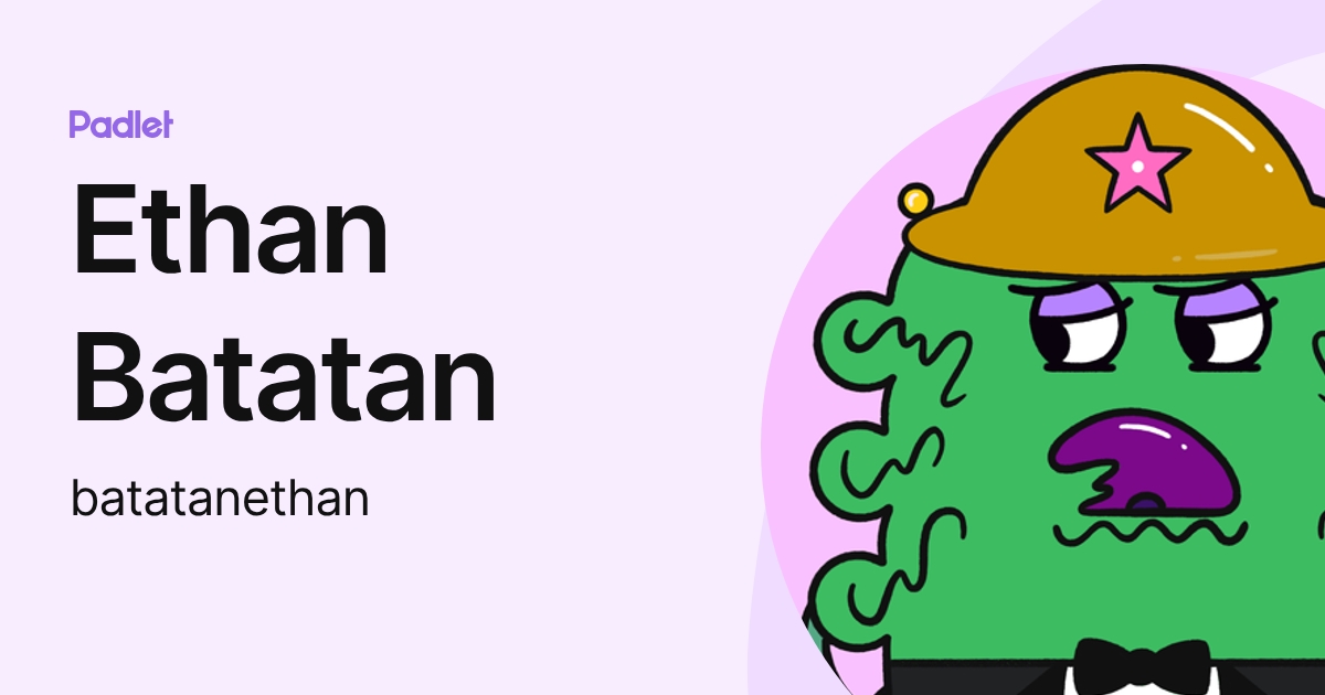 Ethan Batatan (batatanethan) profile | Padlet