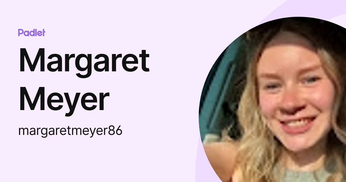 Margaret Meyer (margaretmeyer86) profile | Padlet