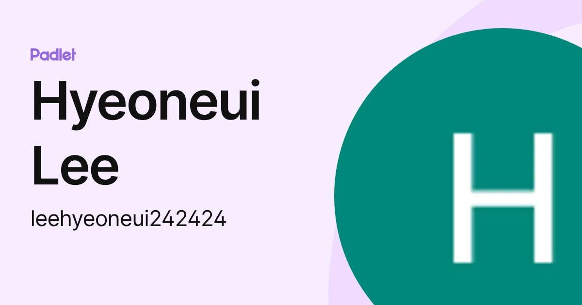 Hyeoneui Lee (leehyeoneui242424) profile | Padlet