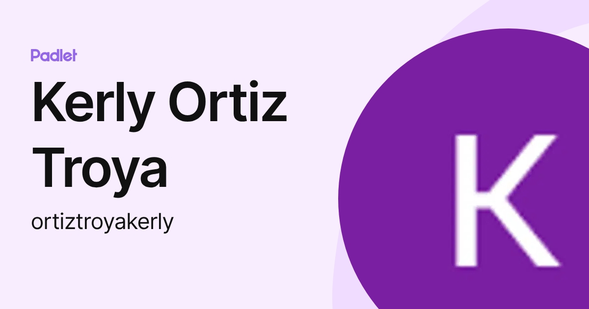 Kerly Ortiz Troya (ortiztroyakerly) profile | Padlet