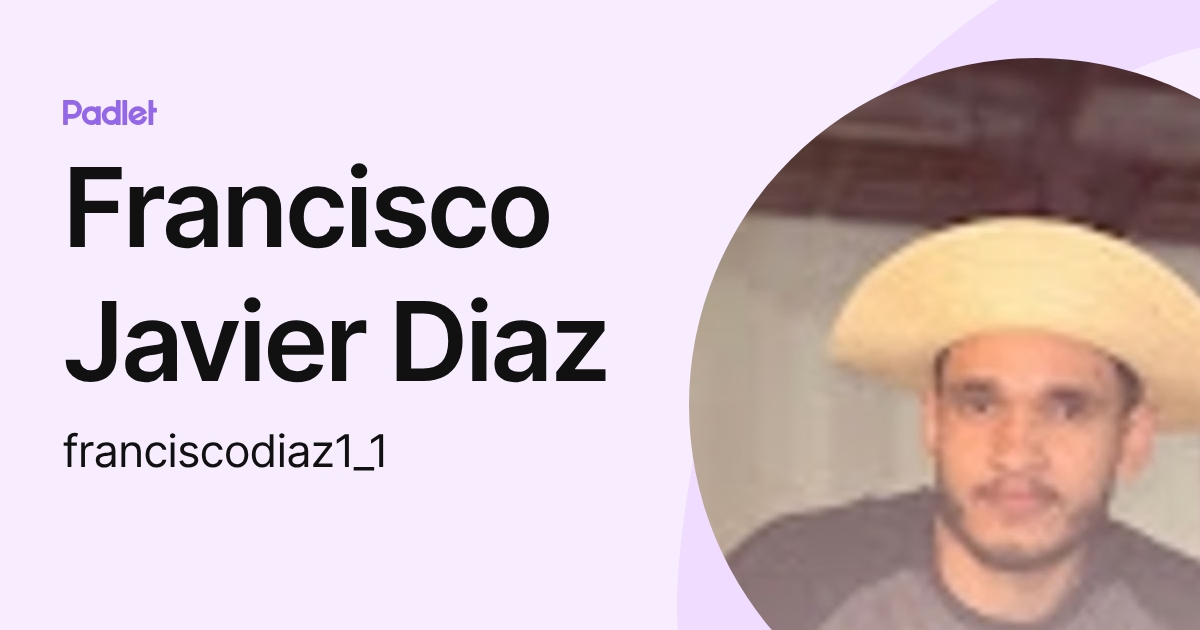 Francisco Javier Diaz (franciscodiaz1_1) profile | Padlet