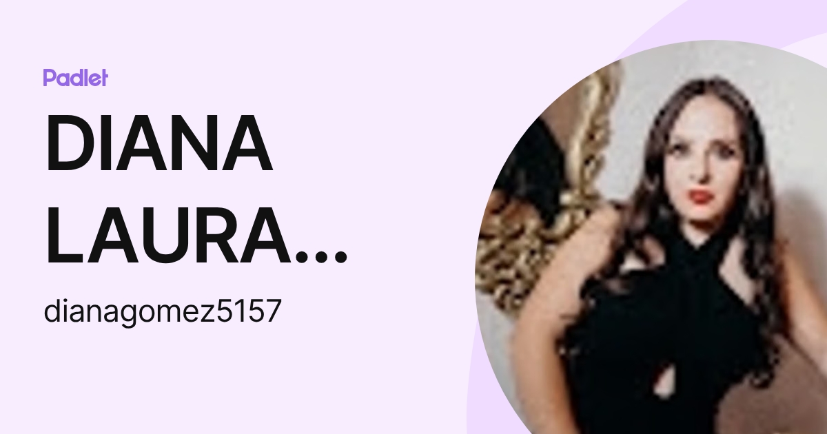 DIANA LAURA GOMEZ MARTIN (dianagomez5157) profile | Padlet