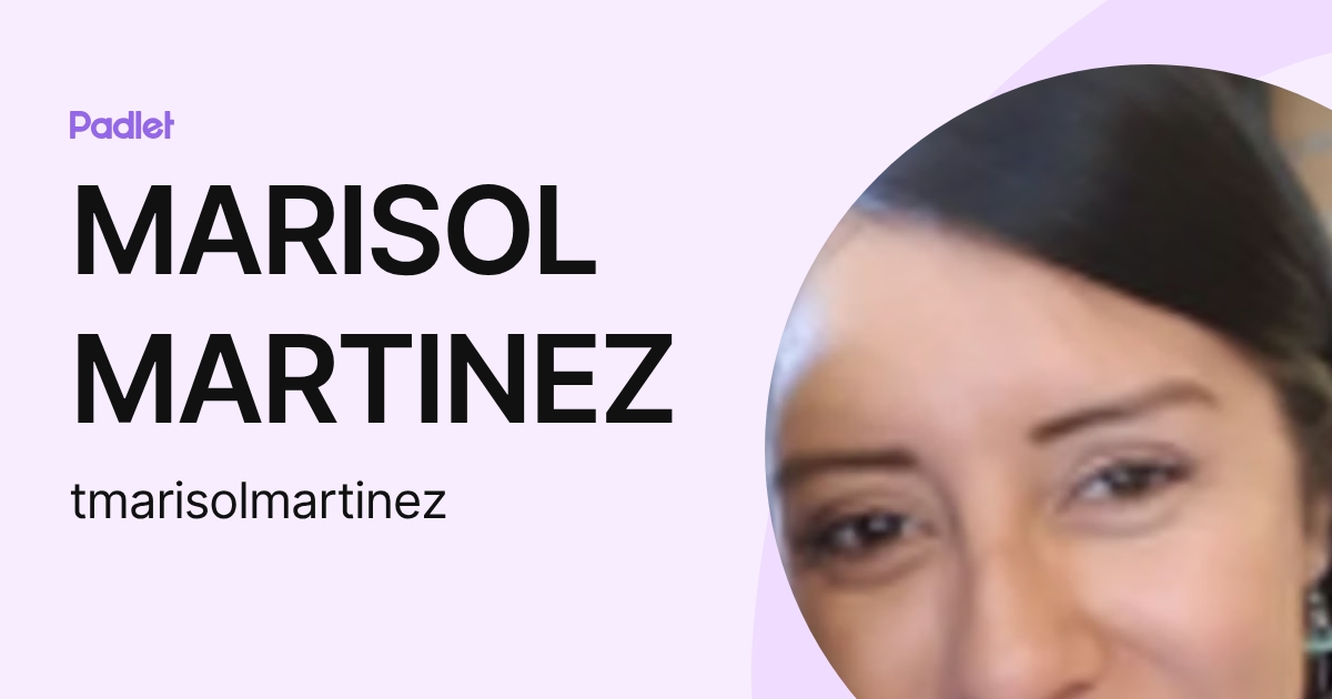 MARISOL MARTINEZ (tmarisolmartinez) profile | Padlet