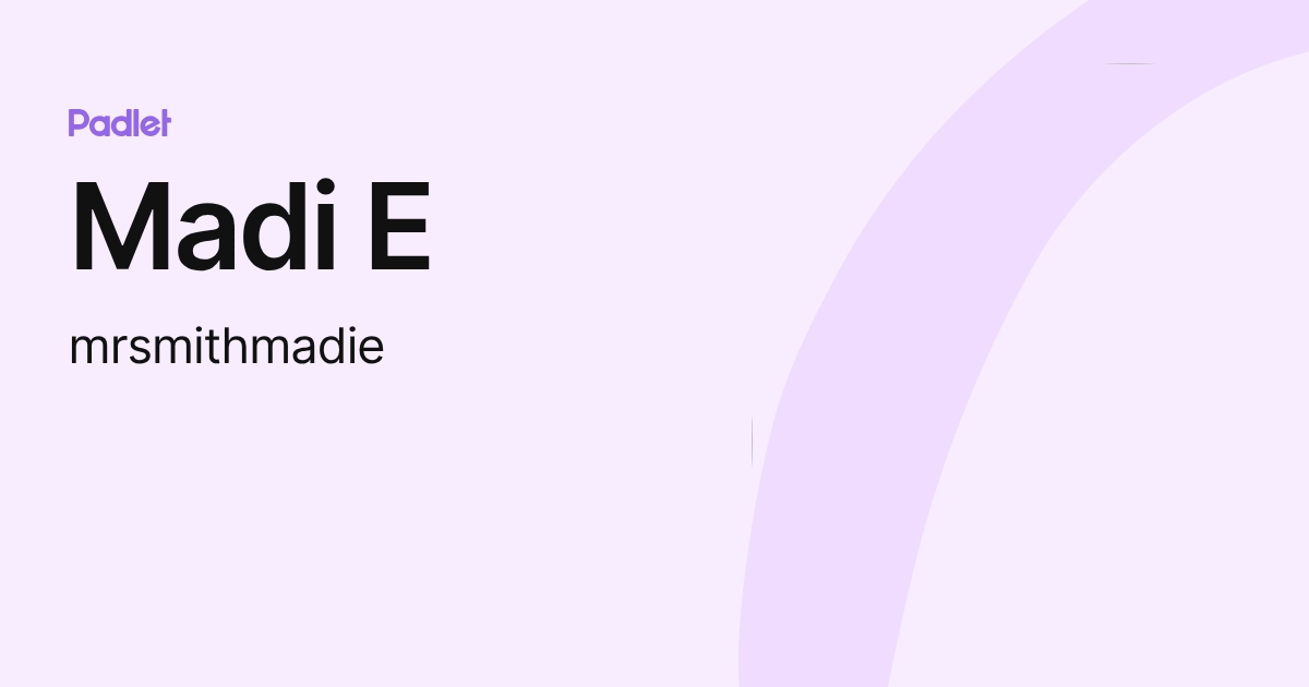 Madi E (mrsmithmadie) profile | Padlet