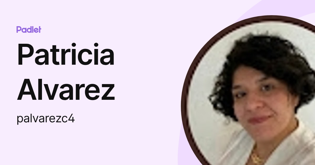 Patricia Alvarez (palvarezc4) profile | Padlet