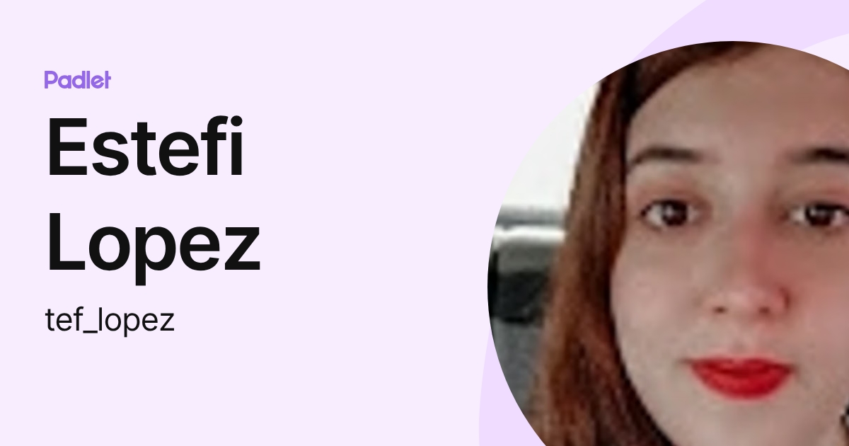 Estefi Lopez (tef_lopez) profile | Padlet