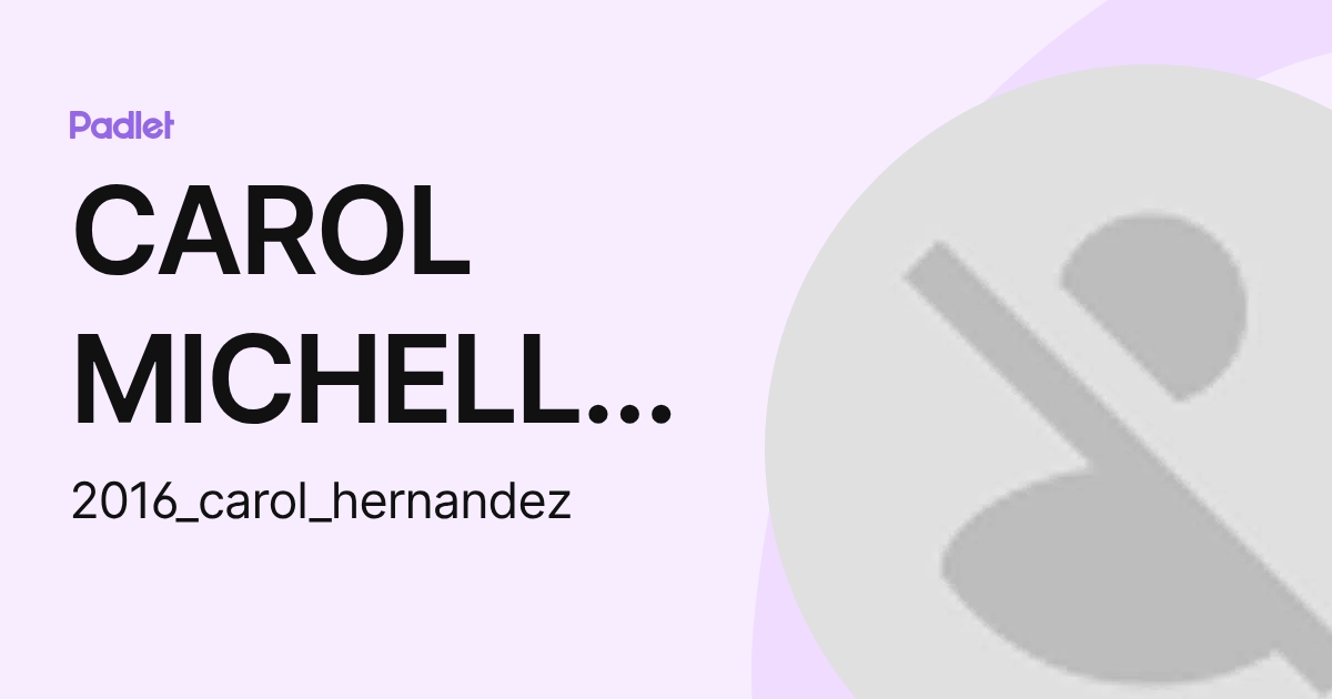 CAROL MICHELLE HERNANDEZ MARTINEZ (2016_carol_hernandez) profile | Padlet