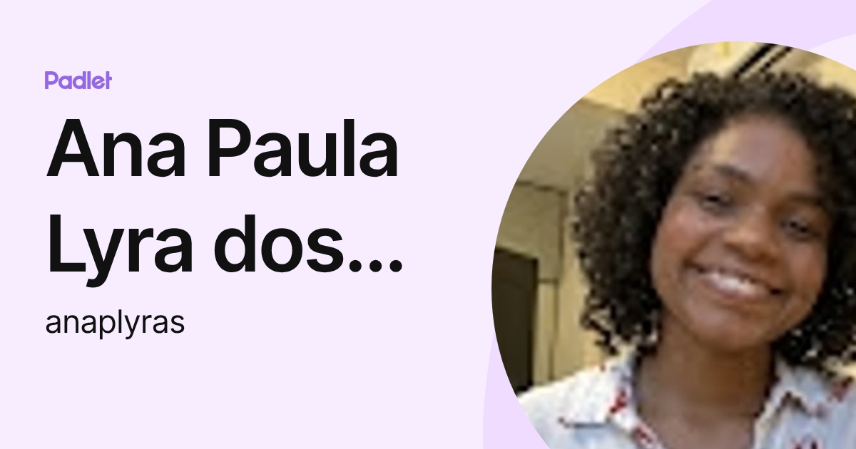 Ana Paula Lyra dos Santos (anaplyras) profile | Padlet
