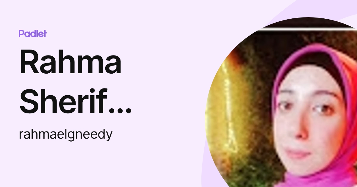 Rahma Sherif Ahmed Elgneedy (rahmaelgneedy) profile | Padlet