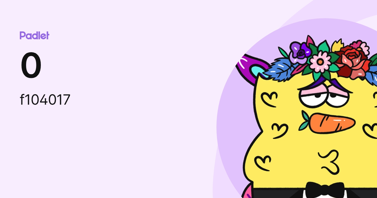 0 (f104017) profile | Padlet