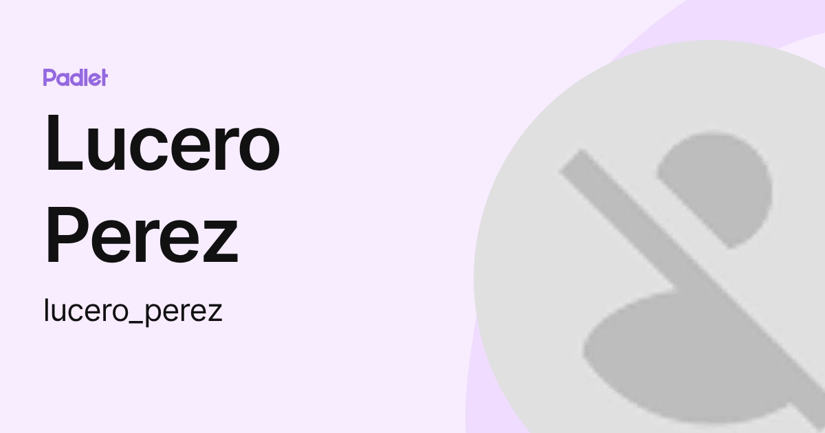 Lucero Perez (lucero_perez) profile Padlet