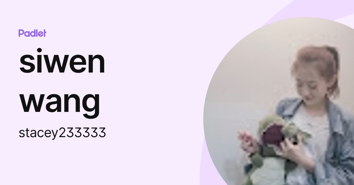 siwen wang (stacey233333) profile | Padlet