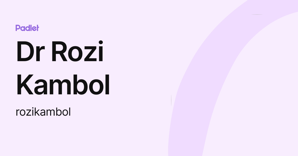 Dr Rozi Kambol (rozikambol) profile | Padlet
