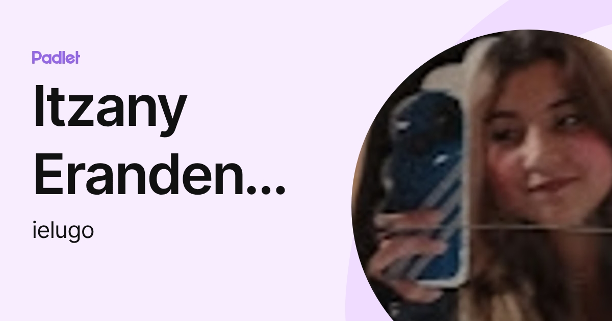 Itzany Erandeny Lugo Valdez (ielugo) profile | Padlet
