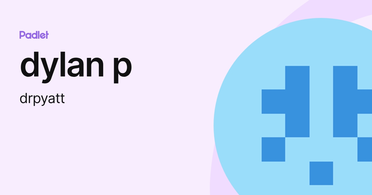 dylan p (drpyatt) profile | Padlet