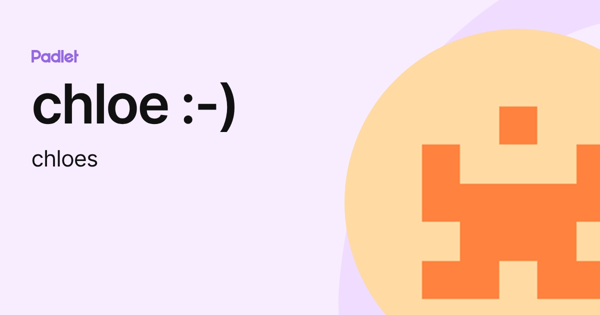 chloe :-) (chloes) profile | Padlet