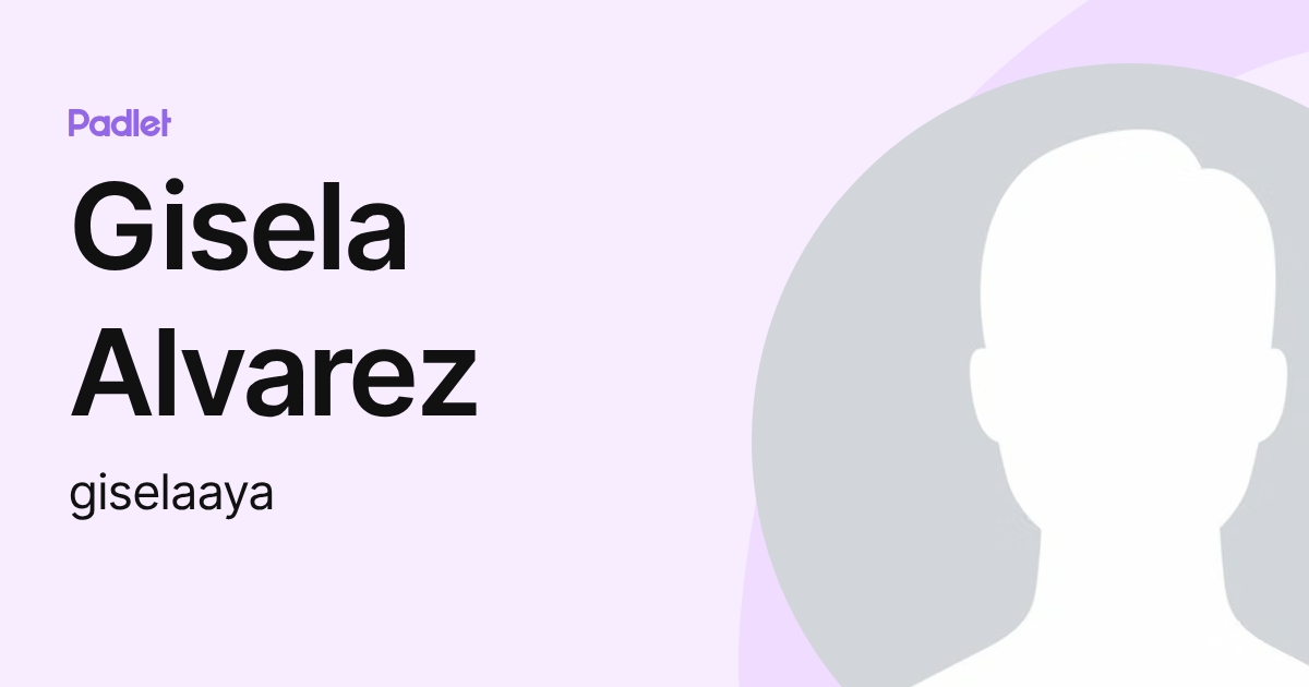 Gisela Alvarez (giselaaya) profile | Padlet