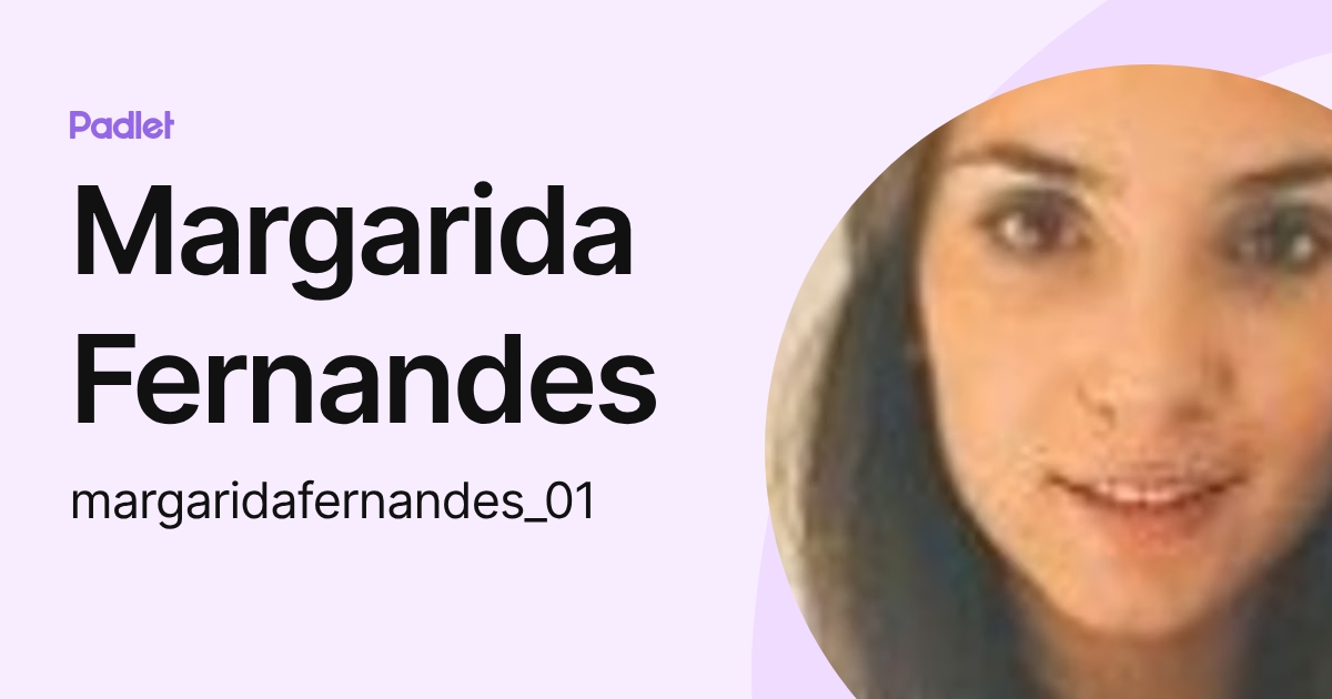 Margarida Fernandes (margaridafernandes_01) profile | Padlet
