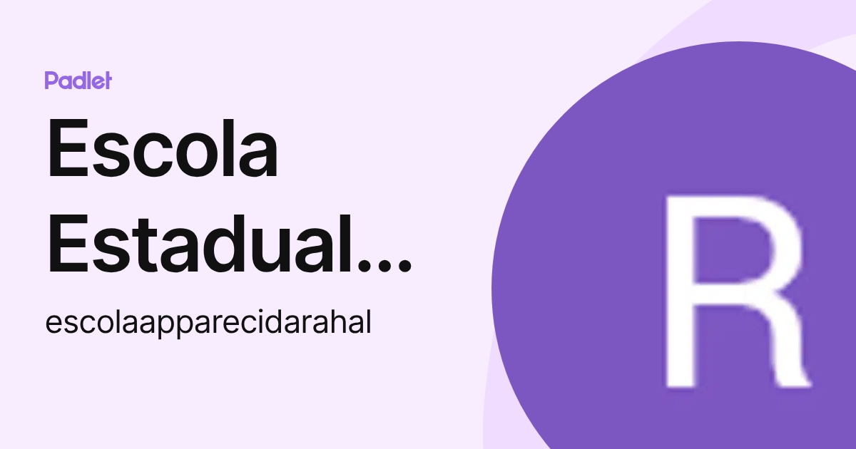 Escola Estadual Apparecida Rahal (escolaapparecidarahal) profile | Padlet