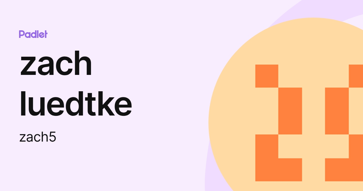zach luedtke (zach5) profile | Padlet