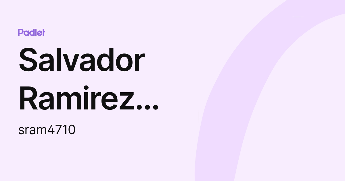 Salvador RamirezGarcia (sram4710) profile | Padlet