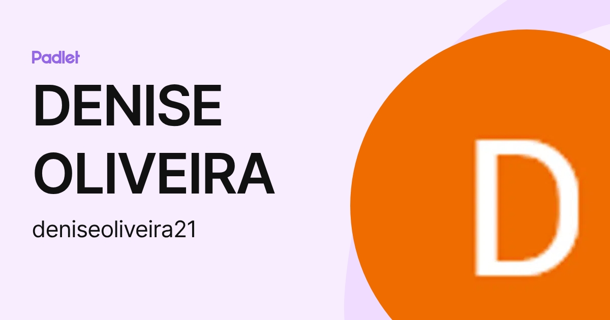 DENISE OLIVEIRA (deniseoliveira21) profile | Padlet