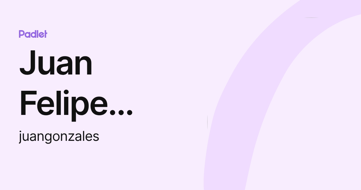 Juan Felipe Gonzales Diaz (juangonzales) profile | Padlet
