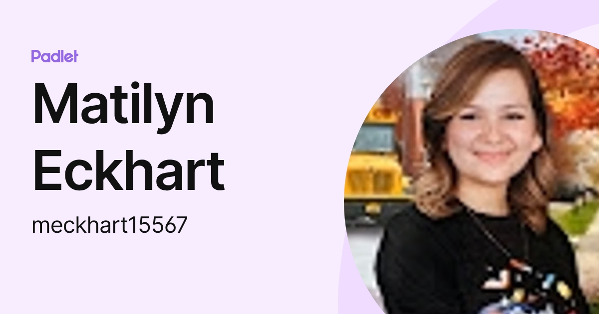 Matilyn Eckhart (meckhart15567) profile | Padlet