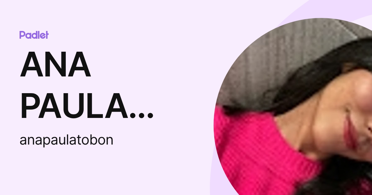 ANA PAULA TOBON FLORES (anapaulatobon) profile | Padlet