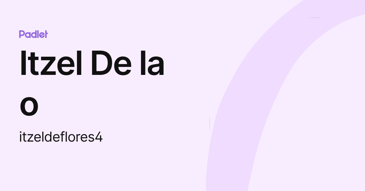 Itzel De la o (itzeldeflores4) profile | Padlet