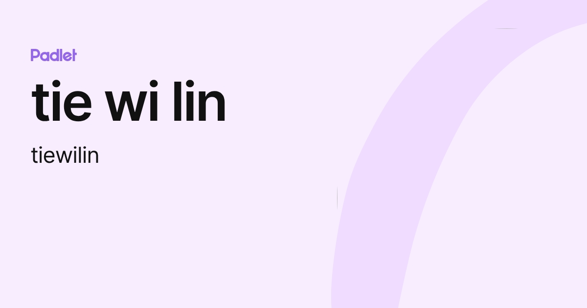 tie wi lin (tiewilin) profile | Padlet