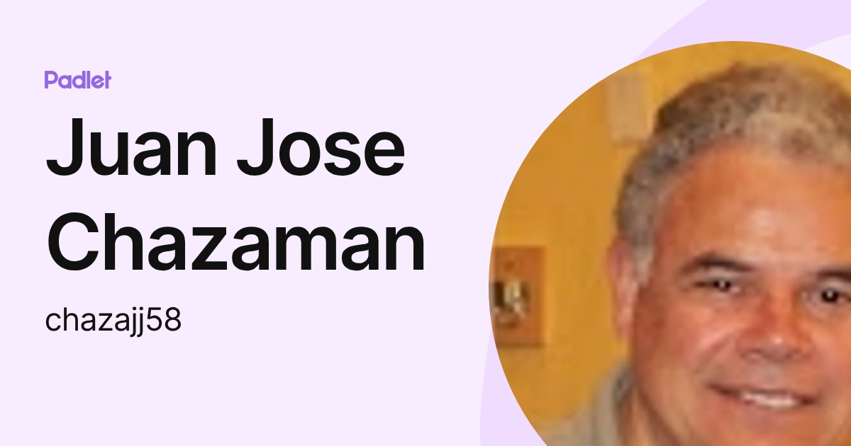 Juan Jose Chazaman (chazajj58) profile | Padlet