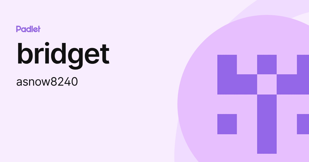 bridget (asnow8240) profile | Padlet