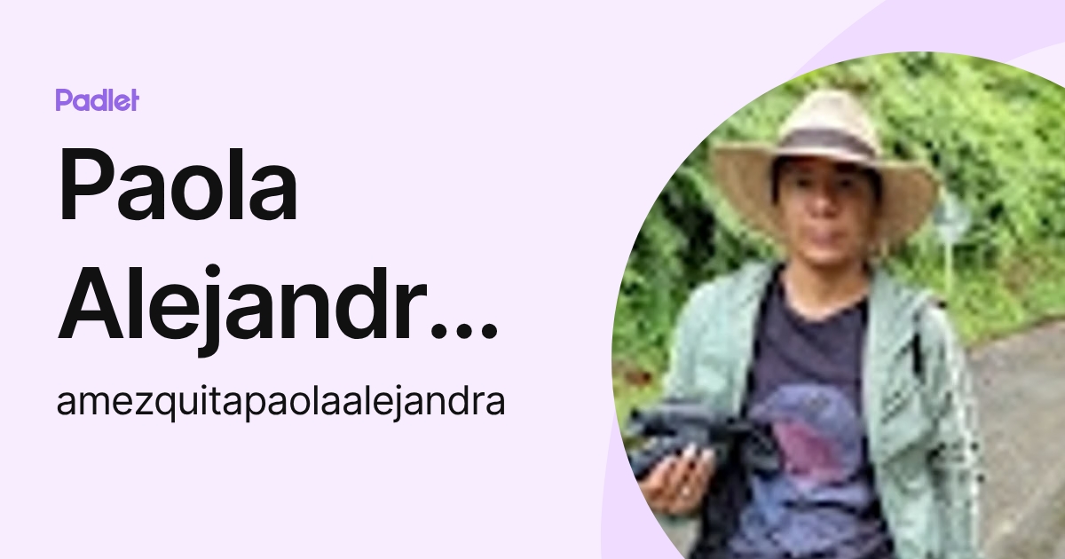 Paola Alejandra Amezquita (amezquitapaolaalejandra) profile | Padlet