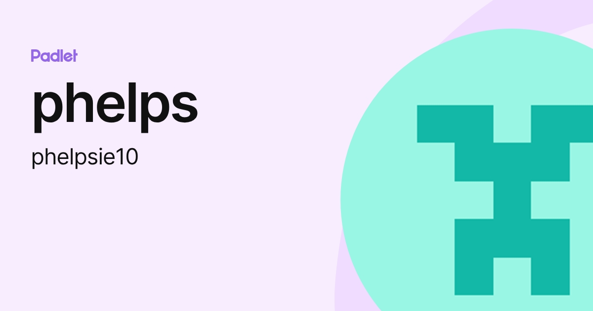 phelps (phelpsie10) profile | Padlet