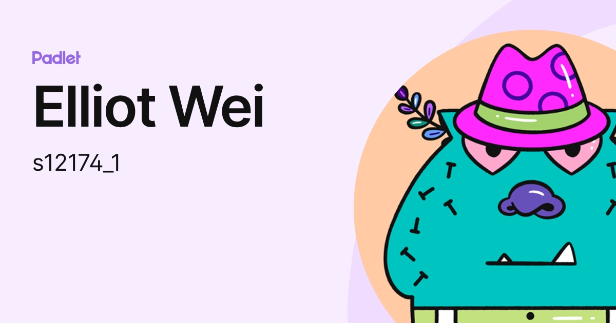 Elliot Wei (s12174_1) profile | Padlet