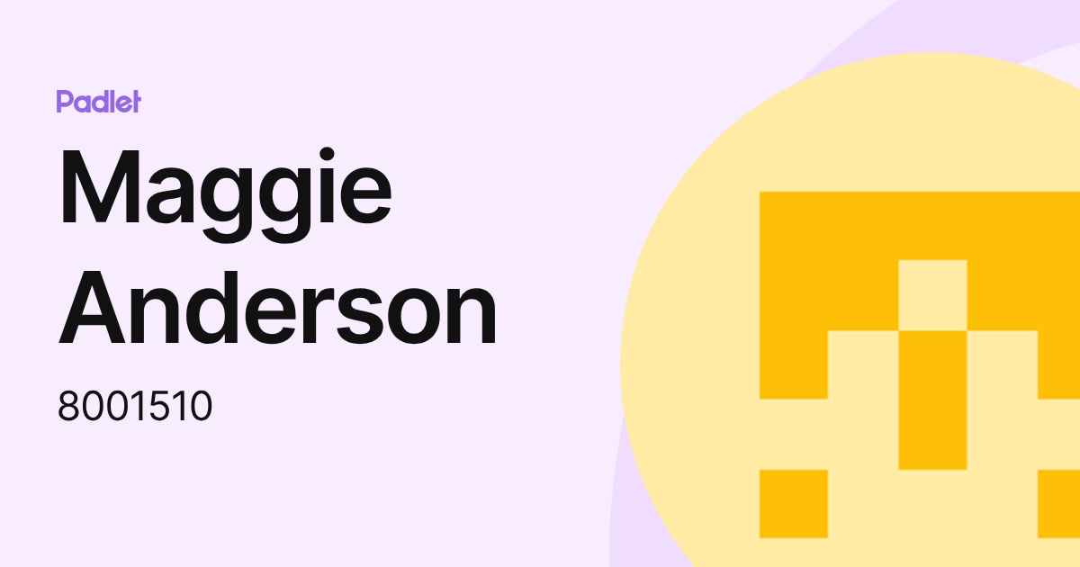 Maggie Anderson (8001510) profile | Padlet