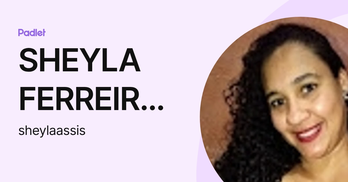 SHEYLA FERREIRA DE ASSIS (sheylaassis) profile | Padlet