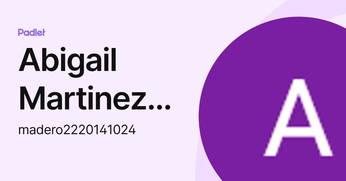 Abigail Martinez Perez (madero2220141024) profile | Padlet