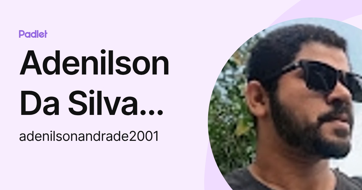 Adenilson Da Silva Andrade (adenilsonandrade2001) profile | Padlet