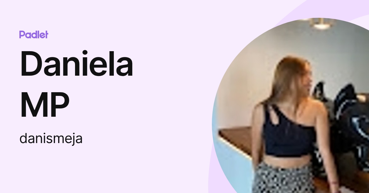 Daniela MP (danismeja) profile | Padlet