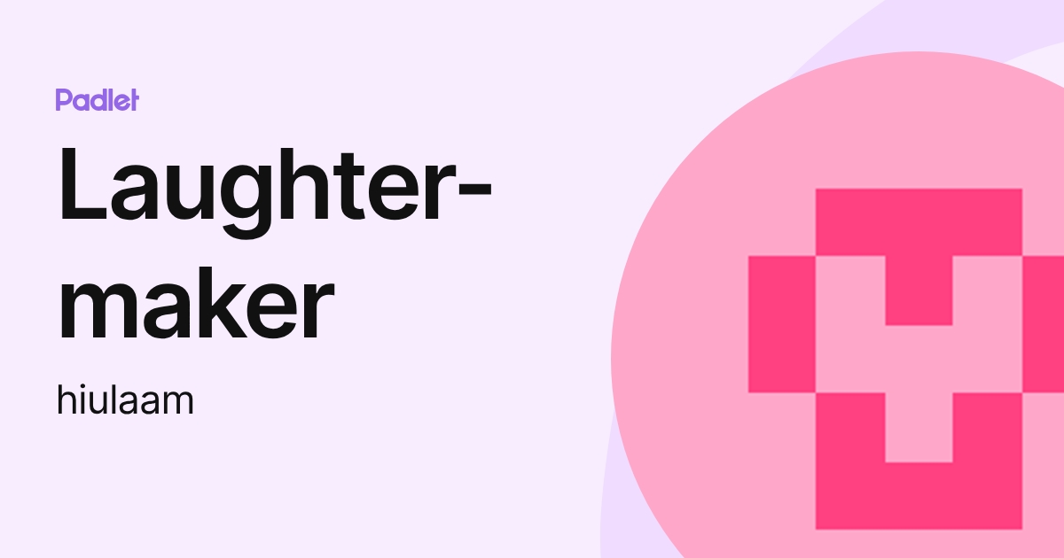 Laughter-maker (hiulaam) profile | Padlet