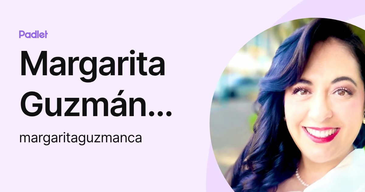 Margarita Guzmán Castellanos (margaritaguzmanca) profile | Padlet